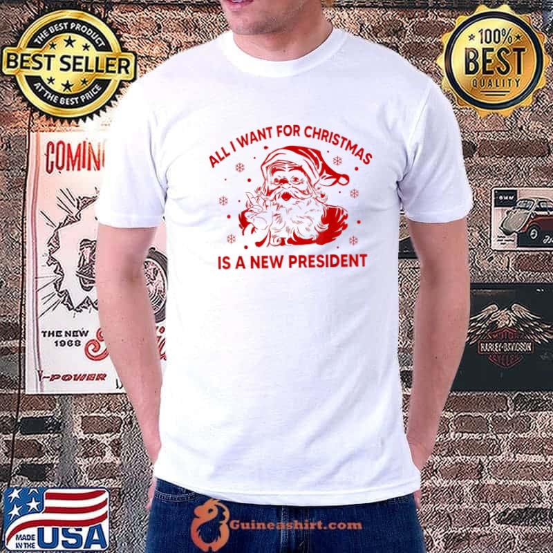 Original All I Want For Christmas Is A New President Santa Ugly T-Shirt Unisex