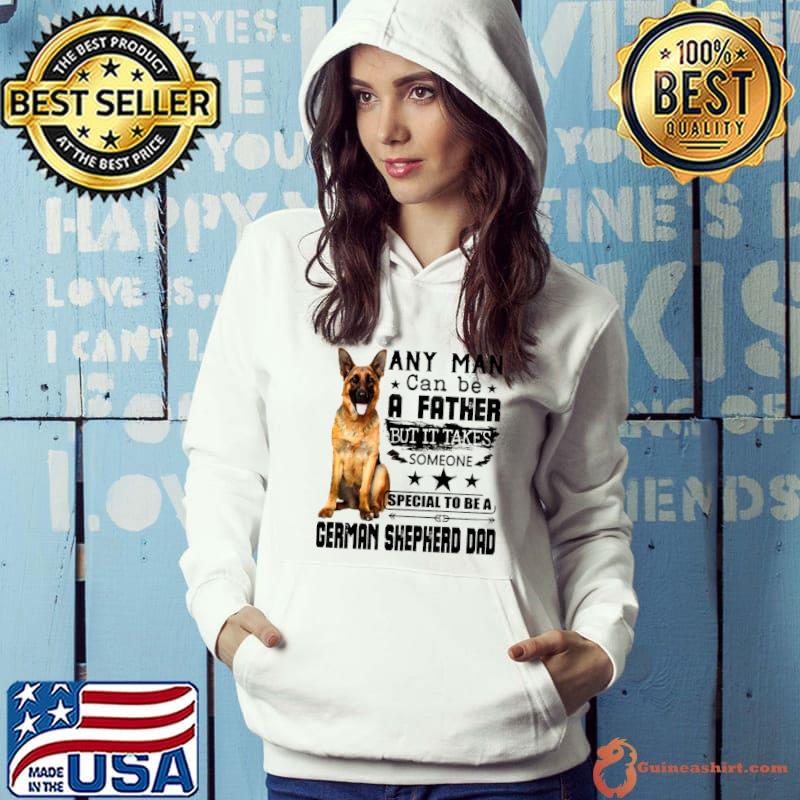 Original Any Man Can Be A Father But It Takes Someone Special To Be A German Shepherd Dad shirt