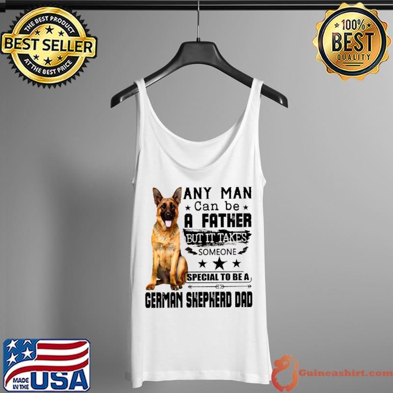 Original Any Man Can Be A Father But It Takes Someone Special To Be A German Shepherd Dad Tank Top