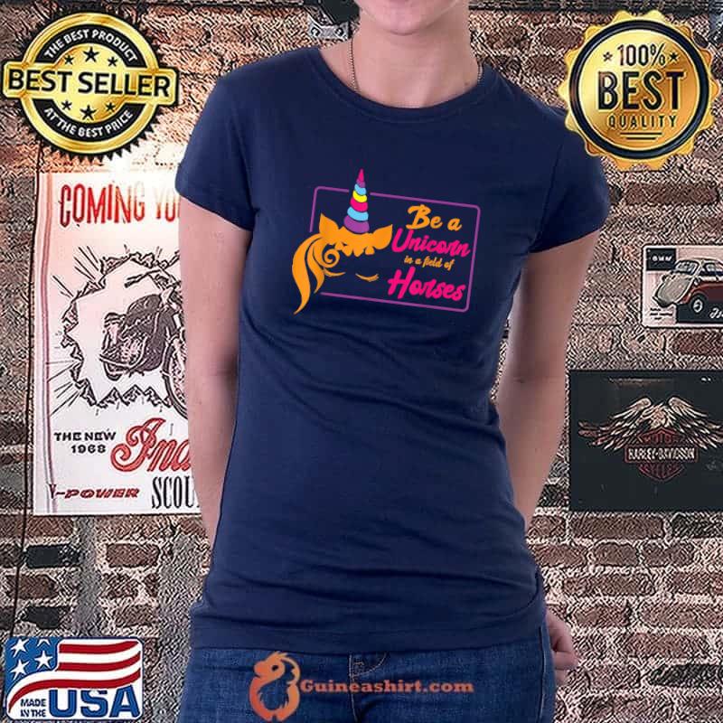 Original be A Unicorn In A Field Of Horses Mythical Magical Horse T-Shirt