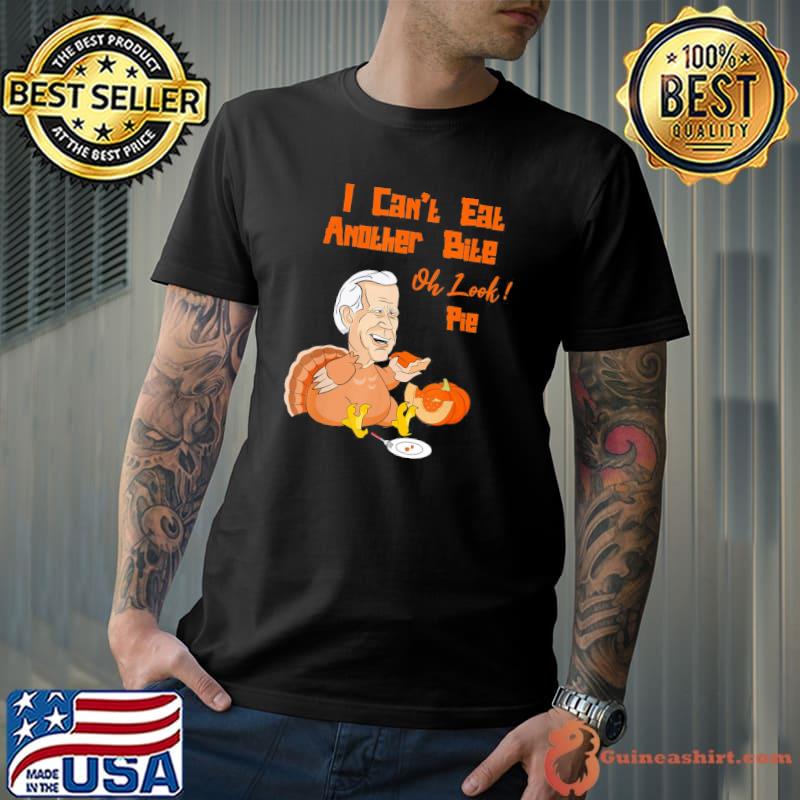 Original biden Can’t Eat Another Bite Oh Look Pie Pumpkin Pie Turkey T-Shirt