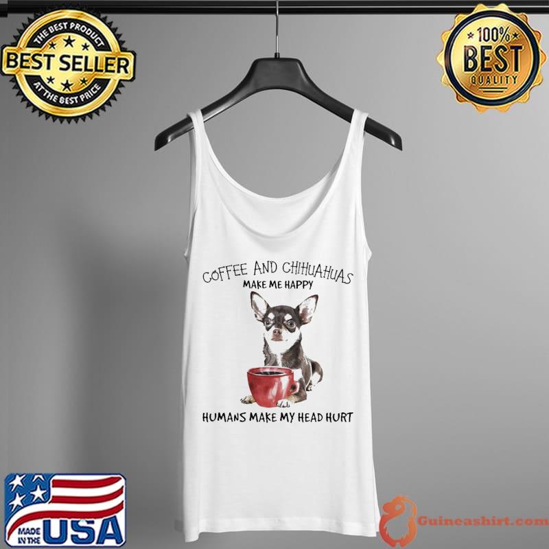 Original Coffee and chihuahua make me happy humans make my head hurt Tank Top