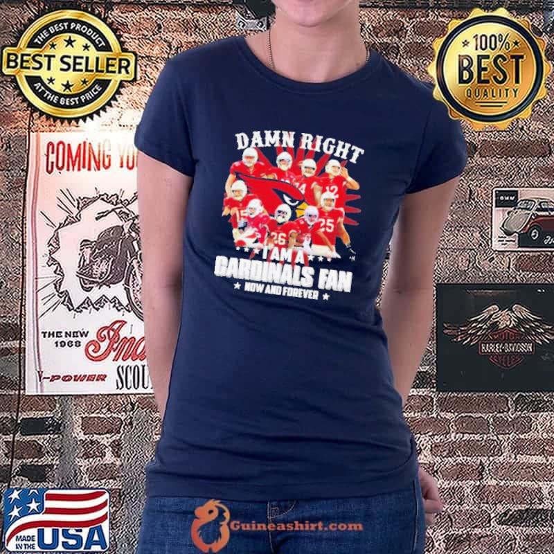 ORIGINAL DAMN RIGHT I AM A ST. LOUIS CARDINALS FAN NOW AND FOREVER T SHIRT Ladiestee