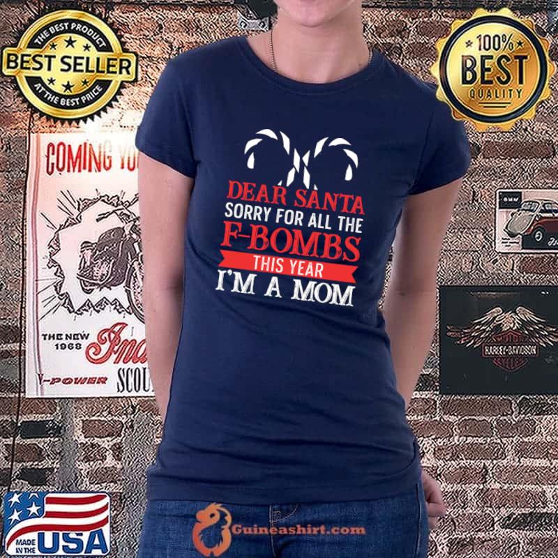 Original dear Santa Sorry For The F Bombs Funny Christmas Mom T-shirt