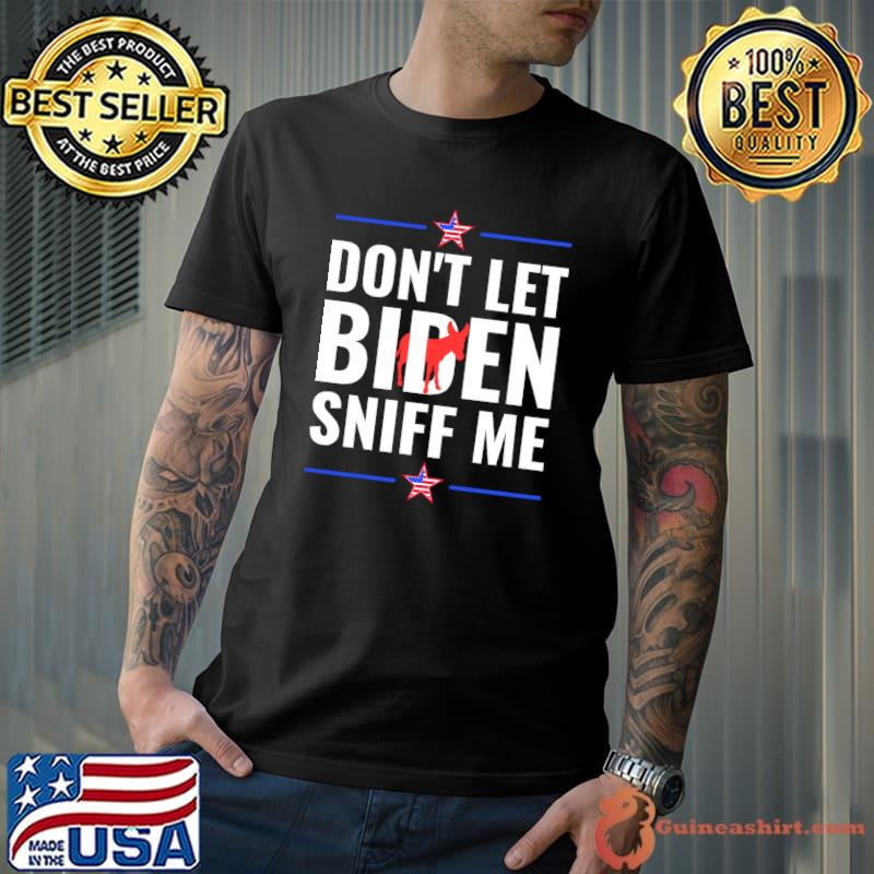 Original don't Let Biden Sniff Me T-Shirt