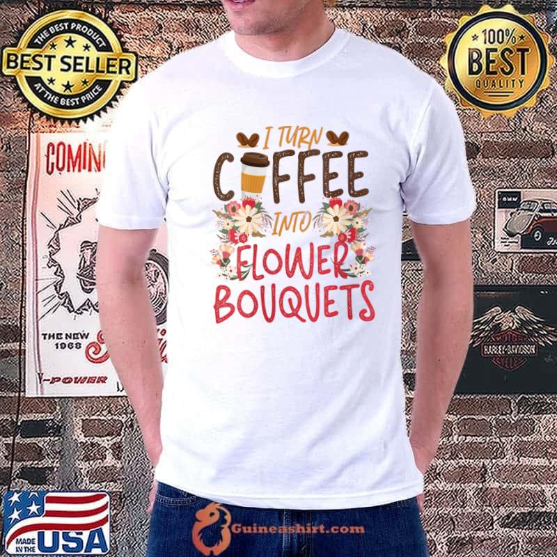 Original florist Flower Coffee Bouquet Floral Designer Quote T-Shirt