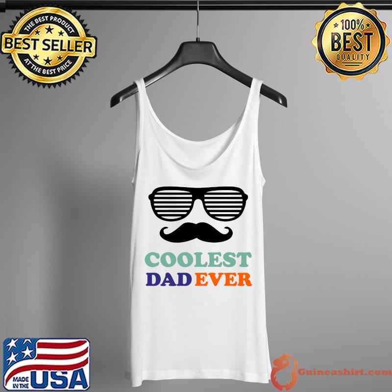 Original funny Coolest Dad Ever Fathers Day for Cool Dad Daughter Son T-Shirt Tank Top