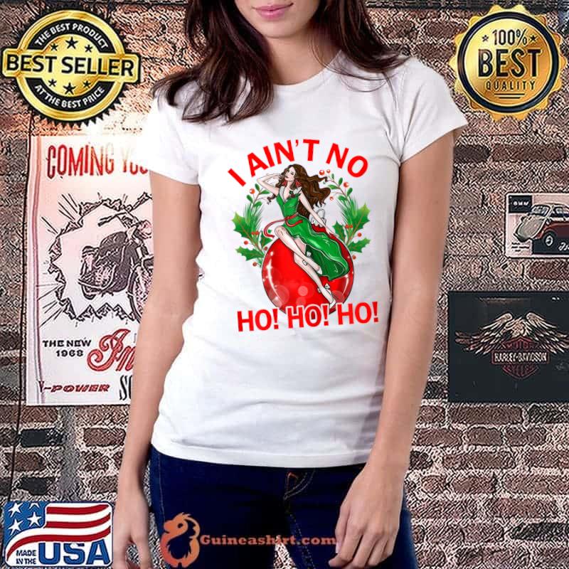 Original i Aint No Ho Ho Ho Christmas Girl T-Shirt Ladiestee