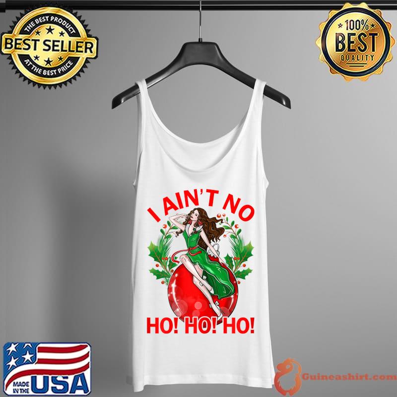 Original i Aint No Ho Ho Ho Christmas Girl T-Shirt Tank Top
