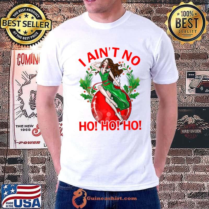 Original i Aint No Ho Ho Ho Christmas Girl T-Shirt