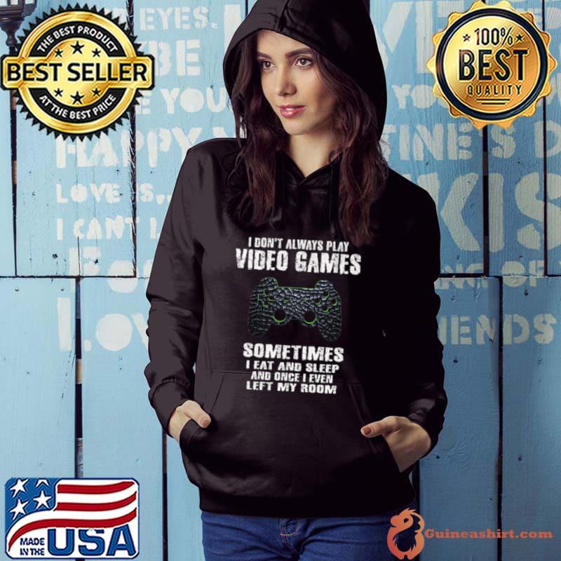 Original i Don't Always Play Video Games Funny Gamer Gift Boys Teens Premium T-Shirt Hoodie