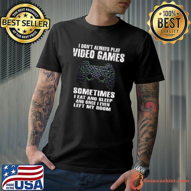 Original i Don't Always Play Video Games Funny Gamer Gift Boys Teens Premium T-Shirt Unisex