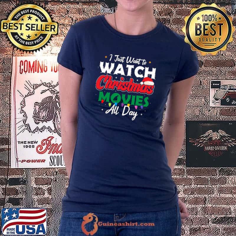 Original i Just Want to Watch Christmas Movies Funny Xmas Movies Puns T-s Ladiestee