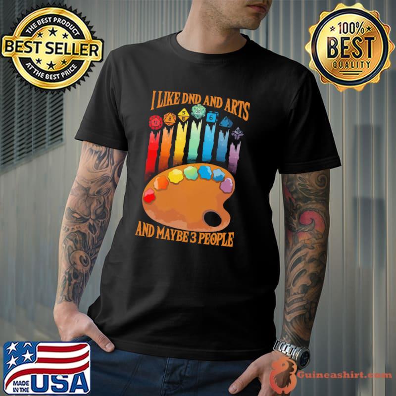 Original I like DND and arts and maybe 3 people watercolor shirt
