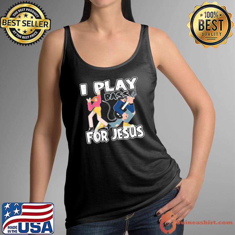 Original I play Bass for Jesus Bass Guitar T-Shirt Tank Top