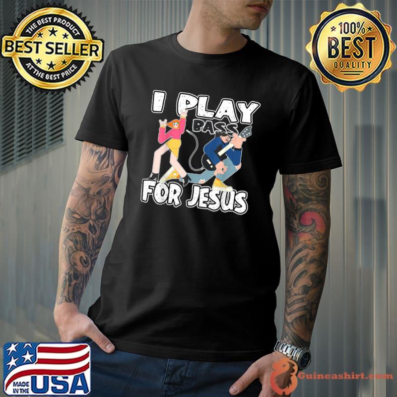 Original I play Bass for Jesus Bass Guitar T-Shirt Unisex