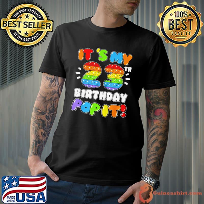 Original it's my 23 birthday boy girl pop it 23 years old birthday shirt