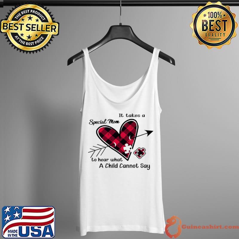 Original It Takes A Special Mom To Hear What A Child Cannot Say Shirt Tank Top
