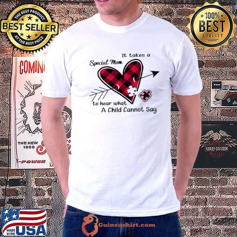 Original It Takes A Special Mom To Hear What A Child Cannot Say Shirt Unisex