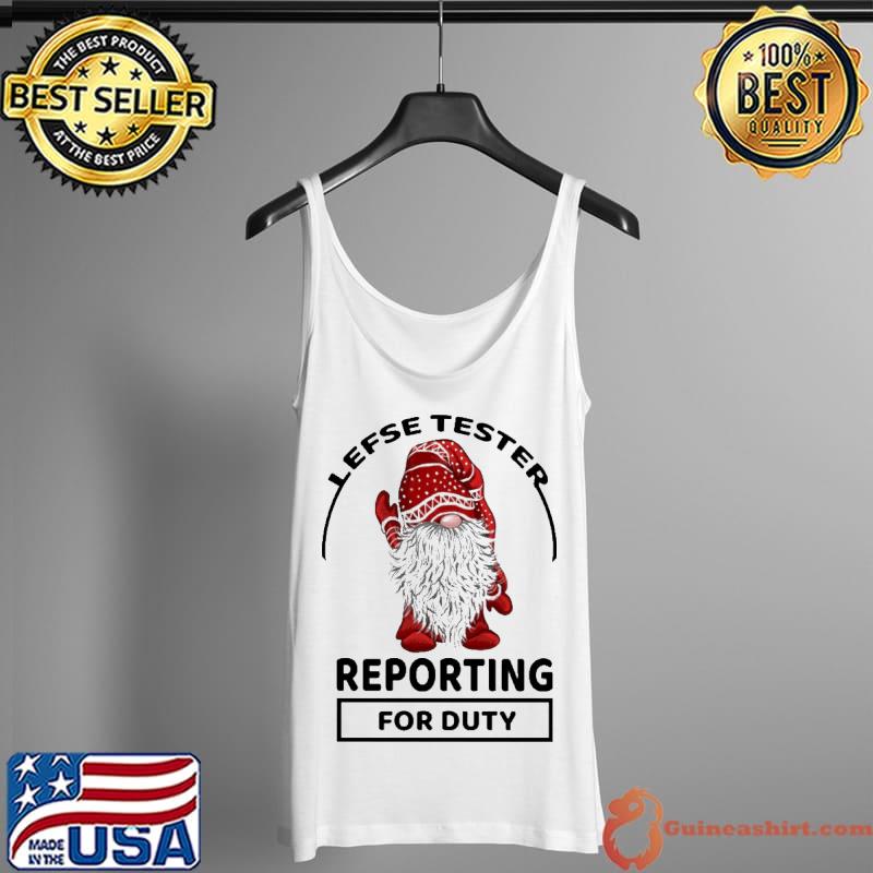 Original Lefse Tester Reporting For Duty Gnomes Santa Chrismas Shirt Tank Top
