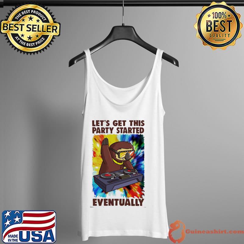 Original let's Get This Party Started Eventually Sloth s Tank Top