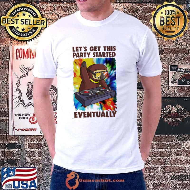 Original let's Get This Party Started Eventually Sloth s Unisex