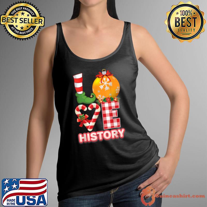 Original Love History Santa Elf Ugly Sweater Teacher Christmas Candy T Shirt Tank Top