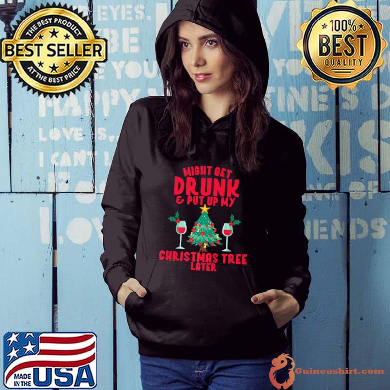 Original Might Get Drunk And Put Up My Christmas Tree Later Wine Joke T-Shirt