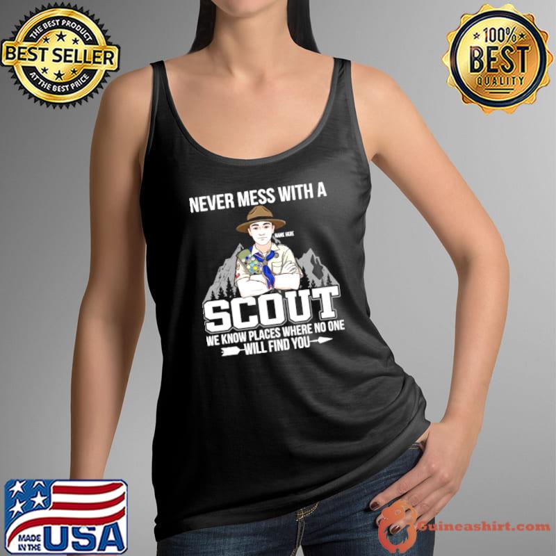 Original Never Mess With A Scout We Know Places Where No One Will Find You Shirt Tank Top