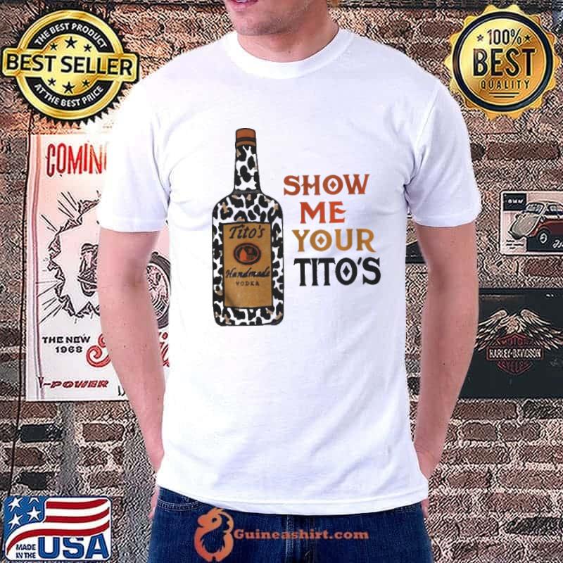 Original Show Me Your Tito’s Drinking Vodka Alcohol Shirt Unisex
