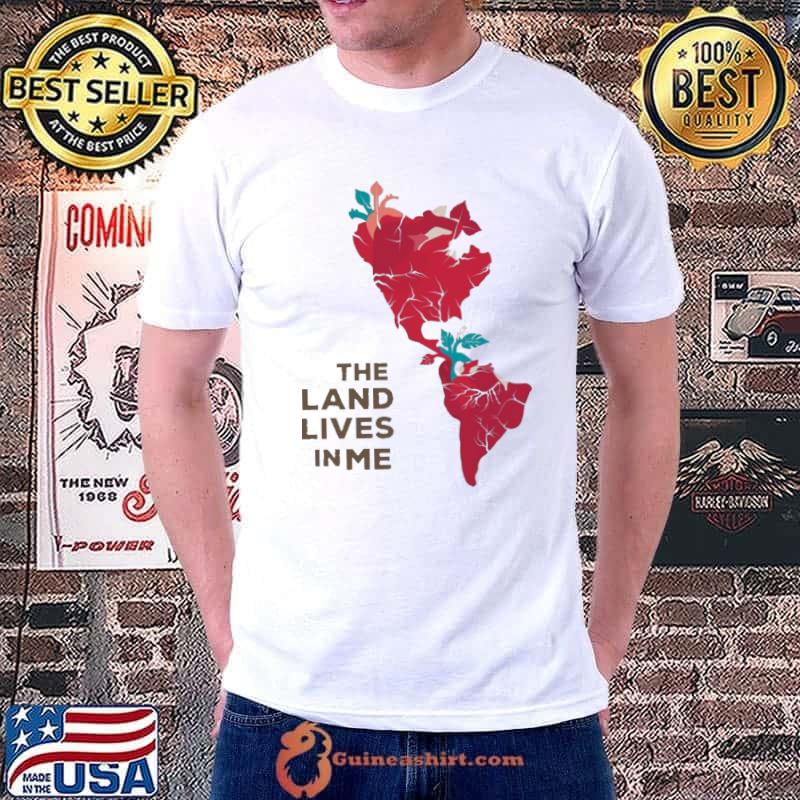 Original The Land Lives In Me Native American shirt