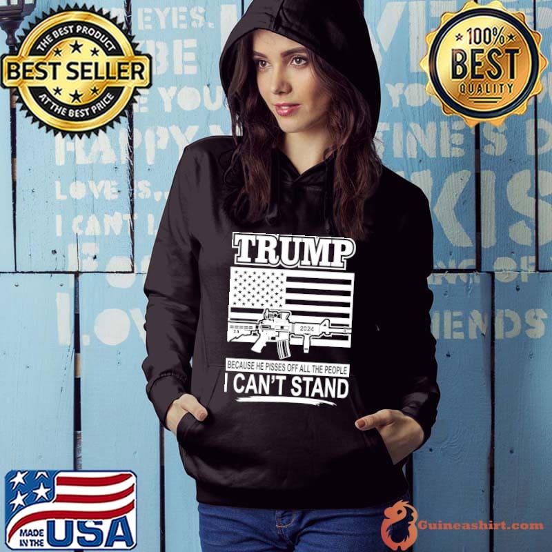 Original Trump Because He Pisses Off All The People I Can't Stand Usa Flag shirt