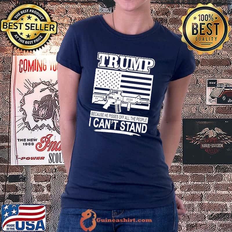 Original Trump Because He Pisses Off All The People I Can't Stand Usa Flag Ladiestee