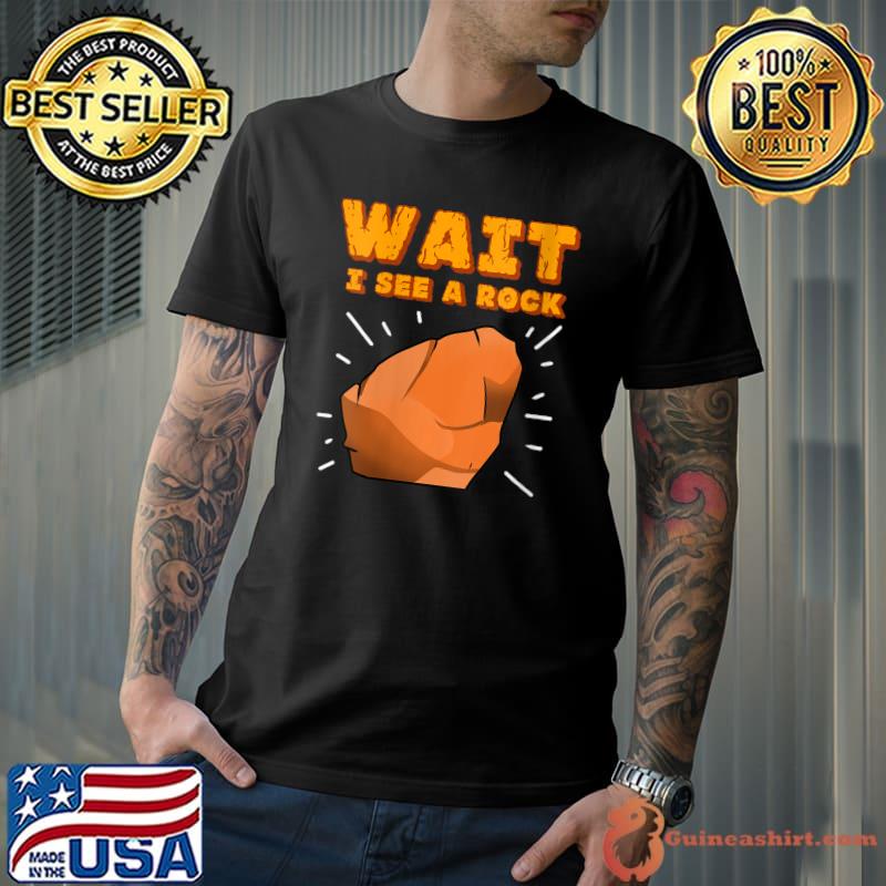 Original wait I See A Rock for Rock Collector T-s Unisex
