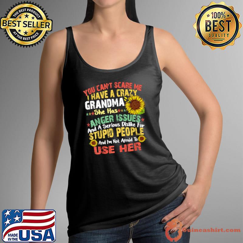 Original you Can't Scare Me I Have A Crazy Grandma T-Shirt Tank Top