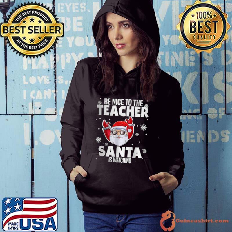 Premium Be nice to the teacher santa is watching christmas teacher shirt