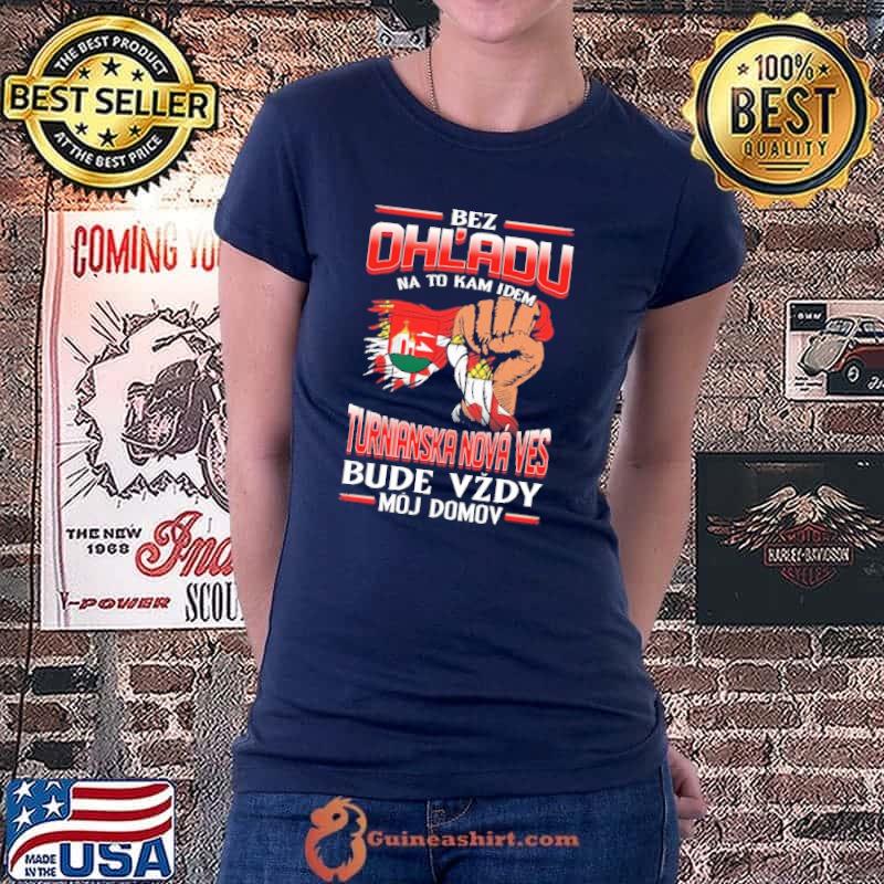 Premium Bez Ohl'Adu Na To Kam Idem Turnianska Nova Ves Bude Vzdy Moj Domov Shirt Ladiestee