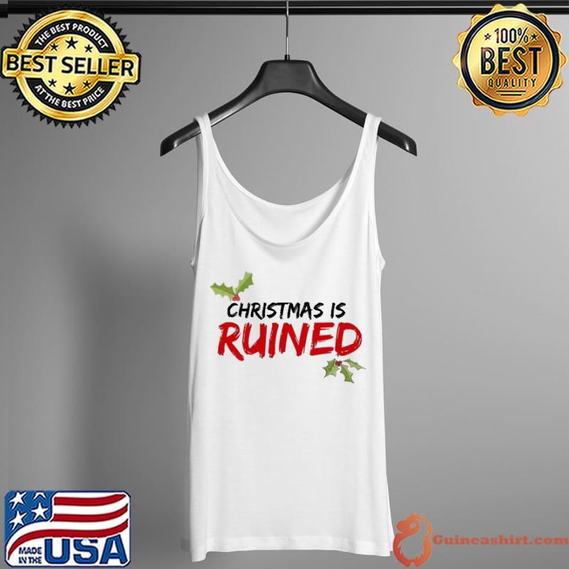 Premium Christmas is RUINED Shirt Tank Top