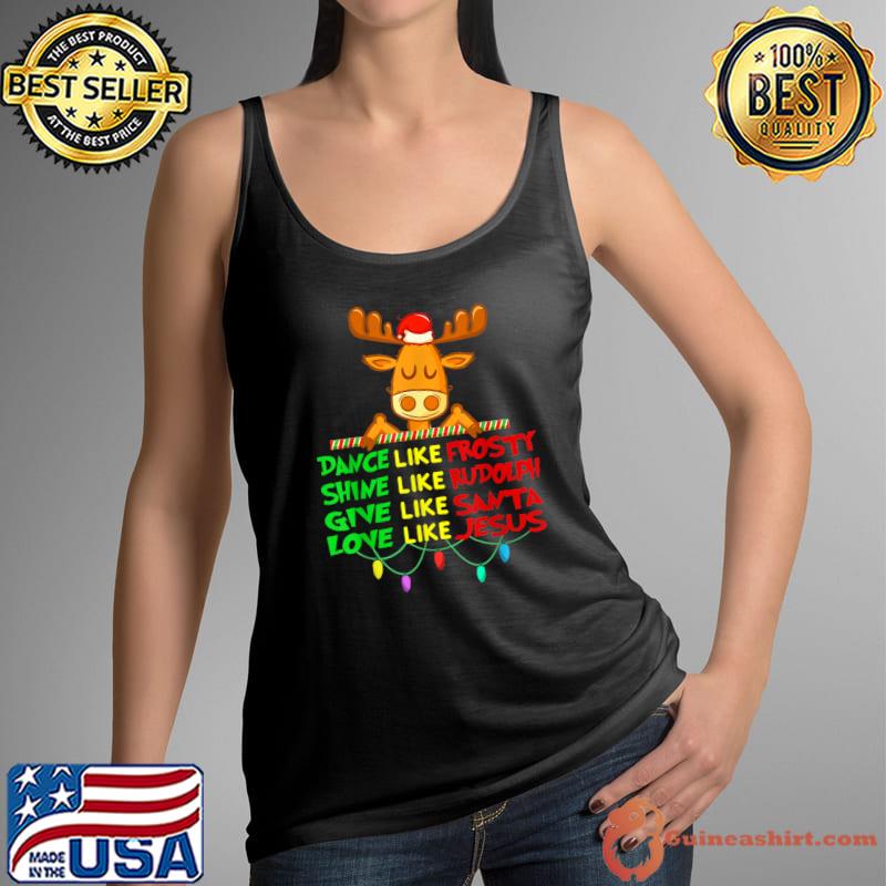 Premium dance Like Frosty Shine Rudolph Give Santa Love Jesus Xmas T-Shirt Tank Top