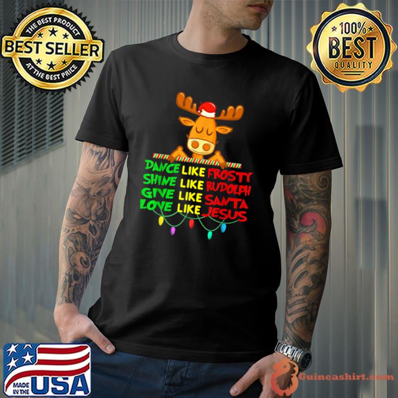 Premium dance Like Frosty Shine Rudolph Give Santa Love Jesus Xmas T-Shirt
