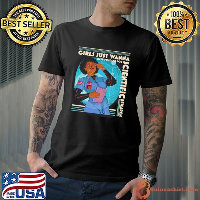 Premium girls Just Wanna Have Funding For Scientific Research shirt