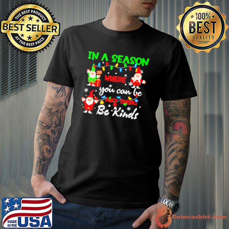 Premium gnome in a season where you can be anything be kind shirt
