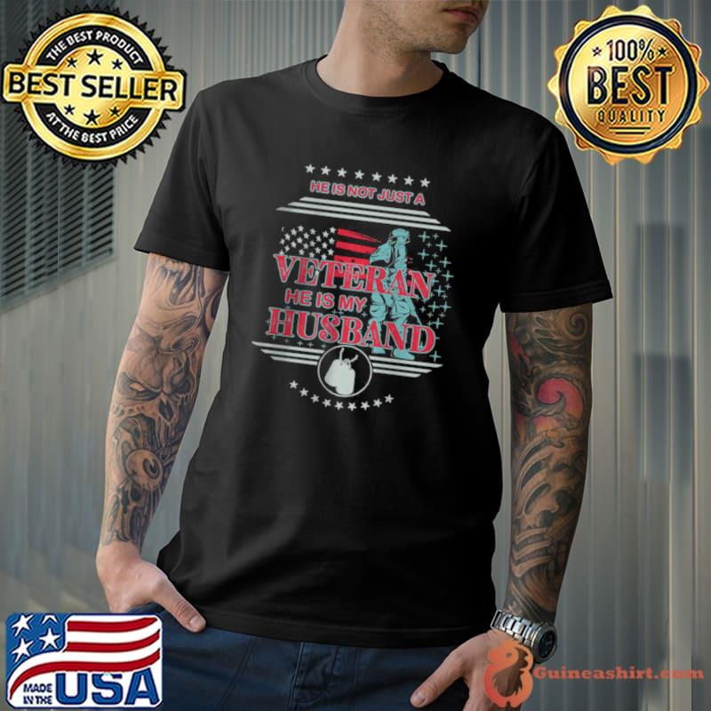 Premium He Is Not Just A Veteran He Is My Husband T Shirt Unisex