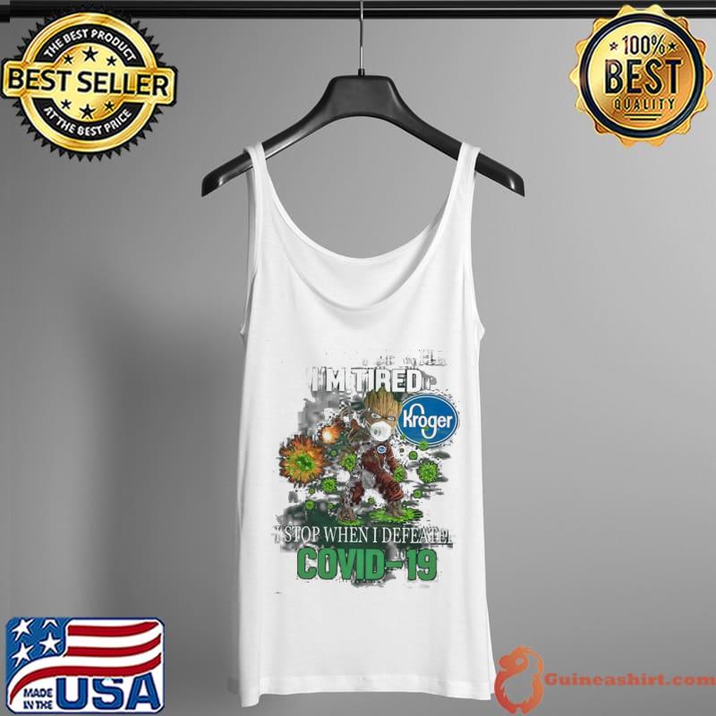 Premium I don't Stop When I'm Tired Kroger I Stop When I Defeated Covid 19 Shirt Tank Top