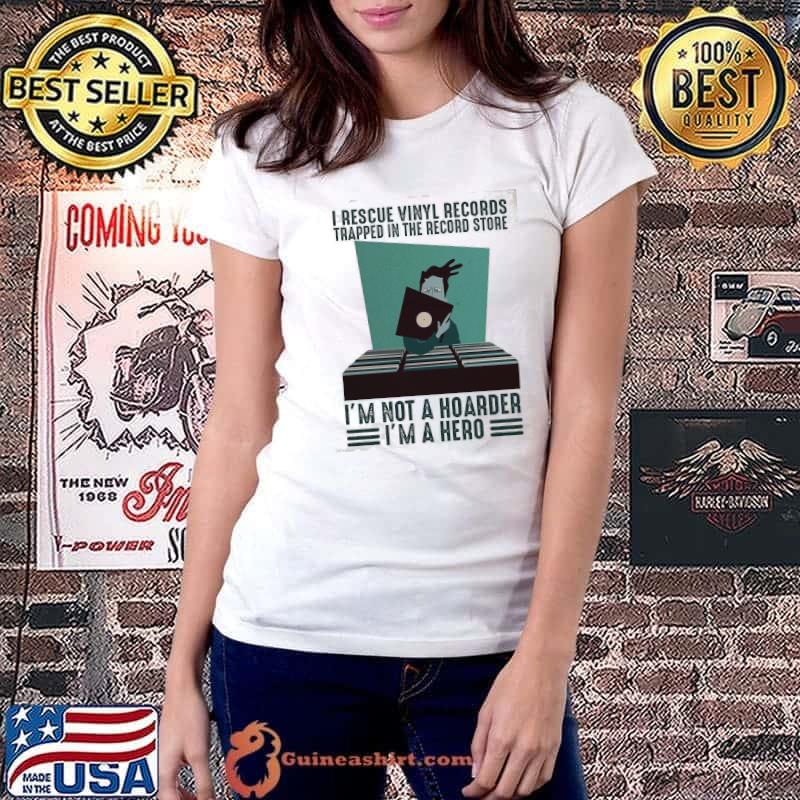Premium i Rescue Vinyl Records Trapped In the Record Store I'm Not A Hoarder I'm A Hero Shirt Ladiestee