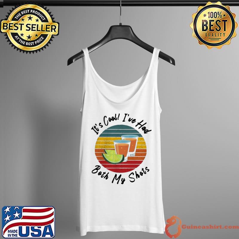 Premium It’s Cool I’ve Had Both My Shots Shirt Tank Top