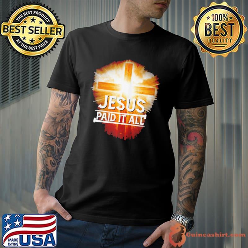 Premium jesus paid it all shirt