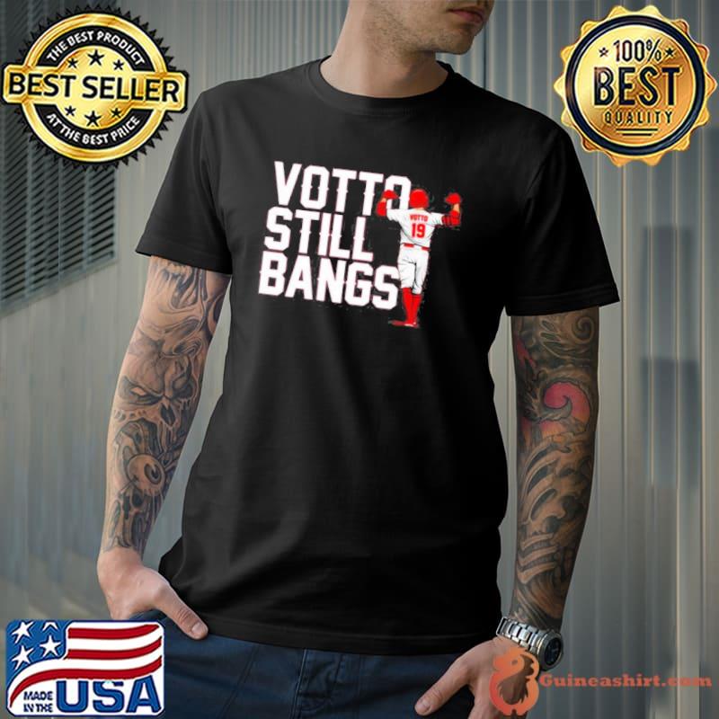 Joey Votto Still Bangs Cincinnati Reds T-Shirt, hoodie, sweater, long  sleeve and tank top