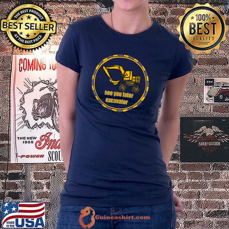 Premium kids See You Later Excavator Toddler for Kids Funny T Shirt Ladiestee