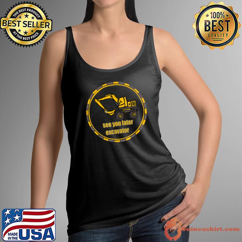 Premium kids See You Later Excavator Toddler for Kids Funny T Shirt Tank Top